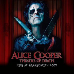 Alice Cooper Theatre Of Death: Live At Hammersmith 2009, 2010