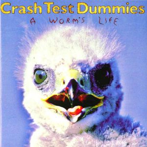 Crash Test Dummies A Worm's Life, 1996