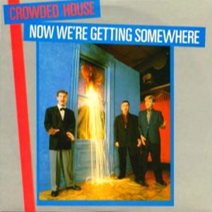 Crowded House Now We're Getting Somewhere, 1986