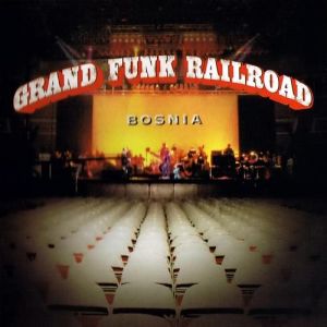 Grand Funk Railroad Bosnia, 1997