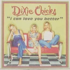 Dixie Chicks I Can Love You Better, 1997