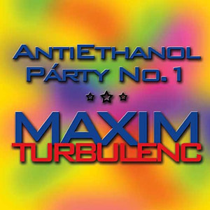 Maxim Turbulenc Antiethanol Párty No. 1, 2009