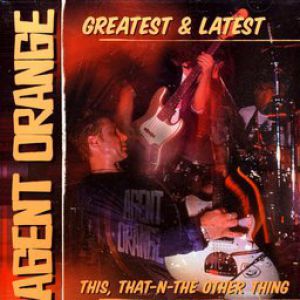 Agent Orange Greatest & Latest - This, That-N-The Other Thing, 2000