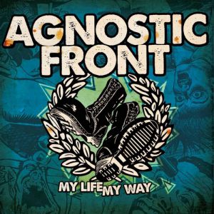 Agnostic Front My Life My Way, 2011