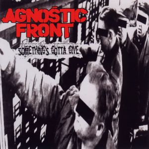 Agnostic Front Something's Gotta Give, 1998