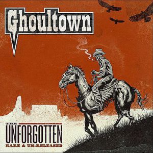 Ghoultown The Unforgotten: Rare & Un-Released, 2012