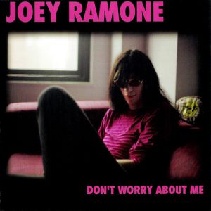 Joey Ramone Don't Worry About Me, 2002