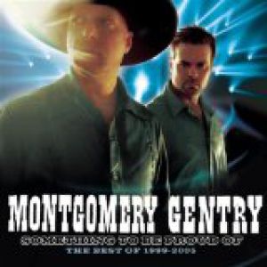 Montgomery Gentry Something to Be Proud Of:The Best of 1999-2005, 2005