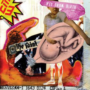 The Faint Wet from Birth, 2004