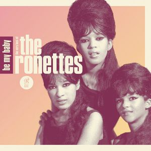 The Ronettes Be My Baby: The Very Best of the Ronettes, 2011