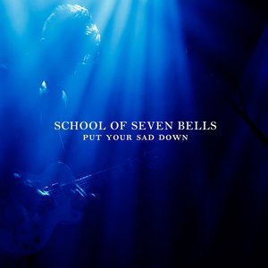 School of Seven Bells Put Your Sad Down, 2012