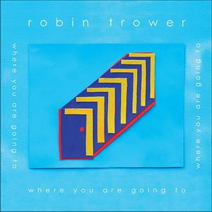 Robin Trower Where You Are Going To, 2016