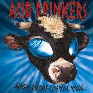Acid Drinkers High Proof Cosmic Milk, 1998