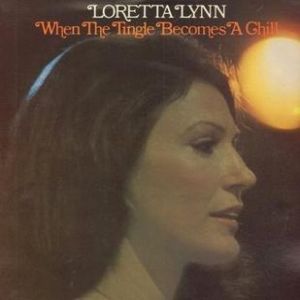 Loretta Lynn When the Tingle Becomes a Chill, 1976