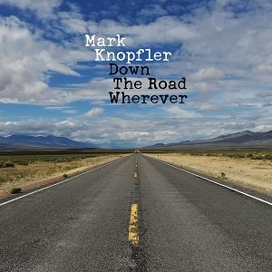 Mark Knopfler Down the Road Wherever, 2018
