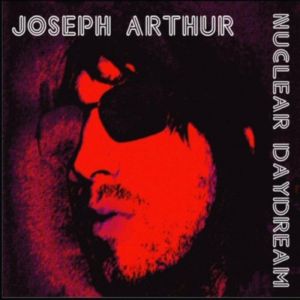 Joseph Arthur Nuclear Daydream, 2006