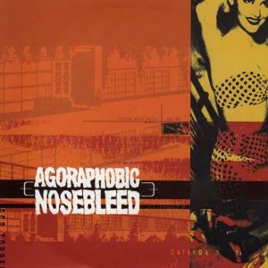 Agoraphobic Nosebleed PCP Torpedo, 1998