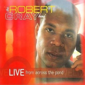 Robert Cray Live from Across the Pond, 2006
