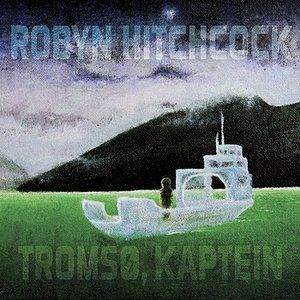 Robyn Hitchcock Tromsø, Kaptein, 2018