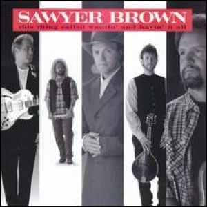 Sawyer Brown This Thing CalledWantin' and Havin' It All, 1995