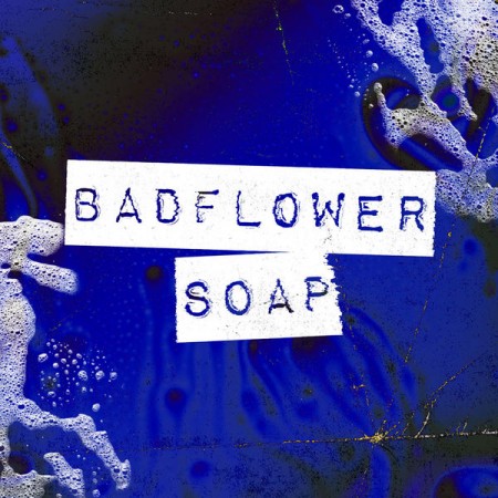 Badflower Soap, 2015