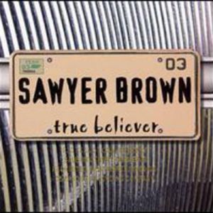 Sawyer Brown True Believer, 2003