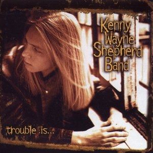 Kenny Wayne Shepherd Trouble Is..., 1997