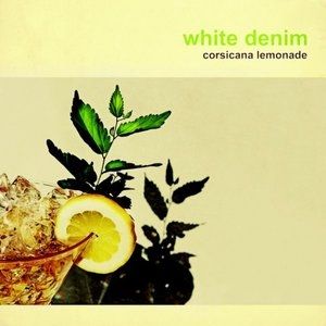 White Denim Corsicana Lemonade, 2013