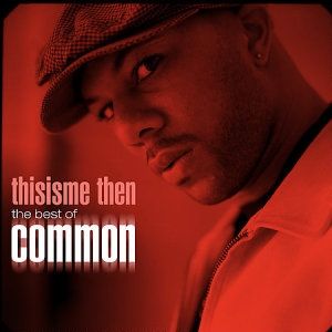 Common Thisisme Then: The Best of Common, 2007