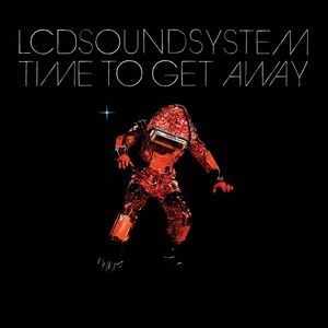 LCD Soundsystem Time To Get Away, 2008