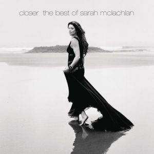 Closer: The Best of Sarah McLachlan Album 