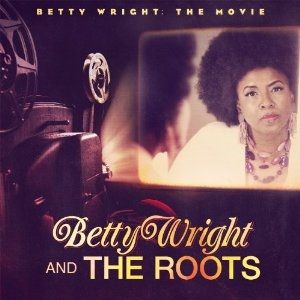 The Roots Betty Wright: The Movie, 2011
