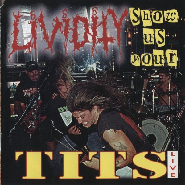 Lividity Show Us Your Tits: Live, 1999