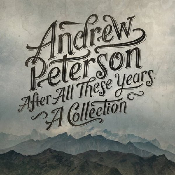 Andrew Peterson After All These Years: A Collection, 2014