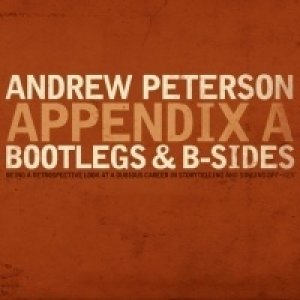 Andrew Peterson Appendix A: Bootlegs and B Sides, 2006