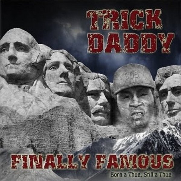 Trick Daddy Finally Famous: Born A Thug, Still A Thug, 2009