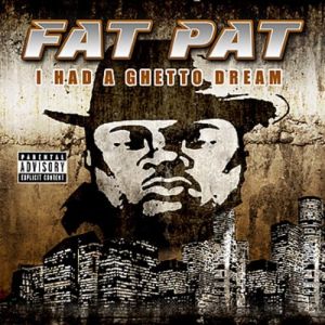 Fat Pat I Had a Ghetto Dream, 2008