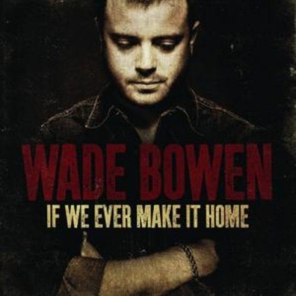 Wade Bowen If We Ever Make It Home, 2008