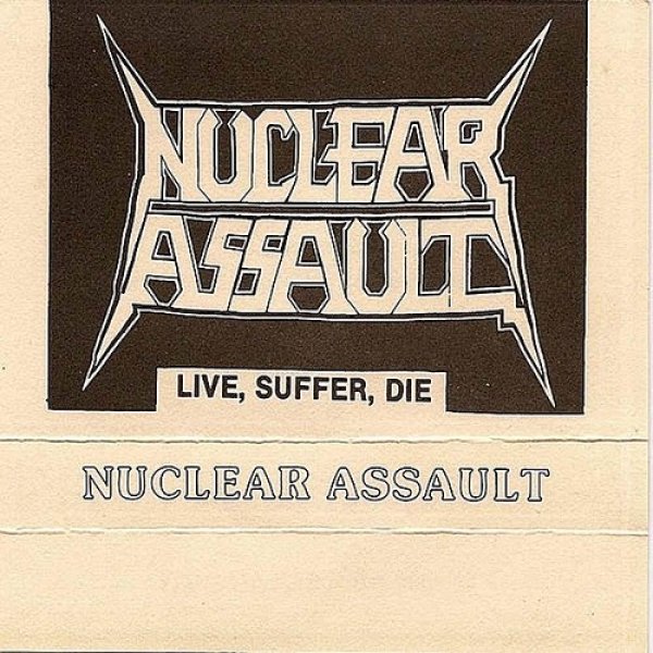 Nuclear Assault  Live, Suffer, Die, 1985