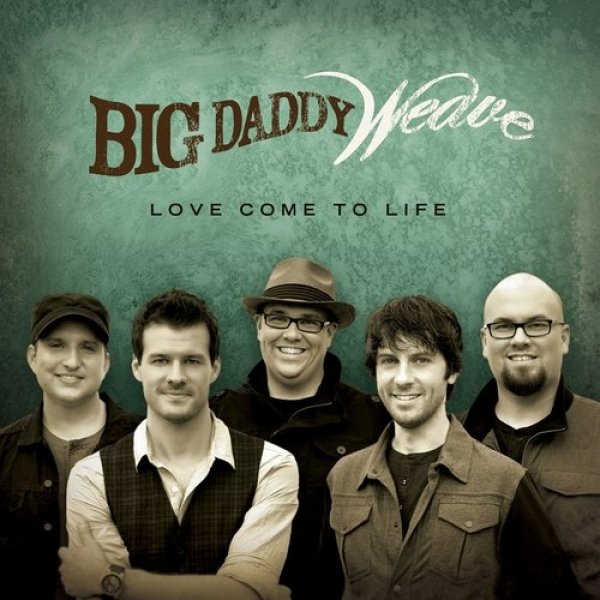 Big Daddy Weave Love Come to Life, 2012