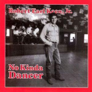 Robert Earl Keen No Kinda Dancer, 1984