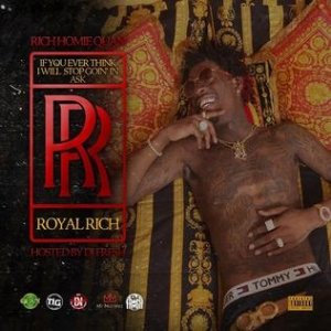 Rich Homie Quan If You Ever Think I Will Stop Goin' in Ask RR (Royal Rich), 2015