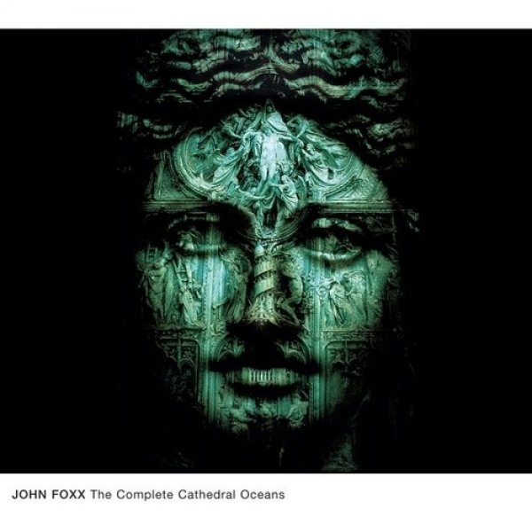 John Foxx  The Complete Cathedral Oceans, 2010