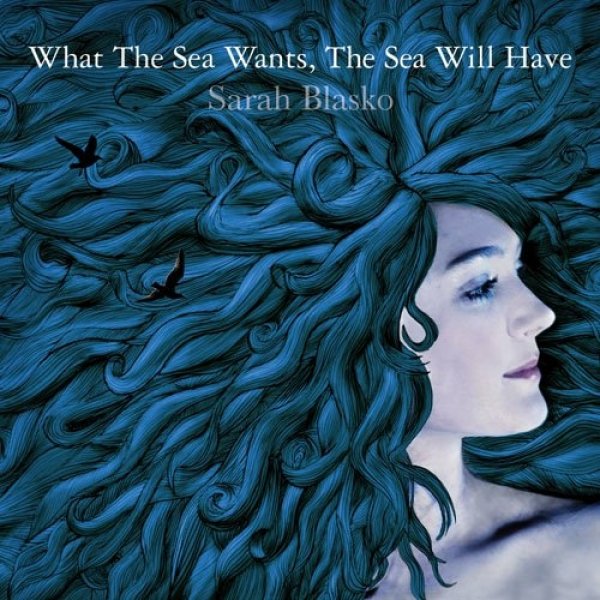 Sarah Blasko What the Sea Wants, the Sea Will Have, 2006