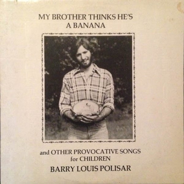 Barry Louis Polisar My Brother Thinks He's A Banana, 1977