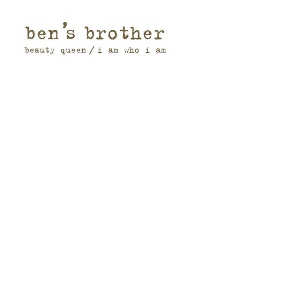 Ben's Brother Beauty Queen / I Am Who I Am, 2007