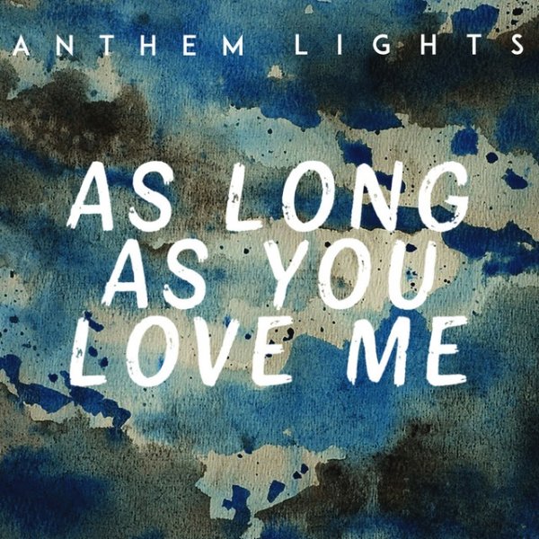 Anthem Lights As Long as You Love Me, 2017