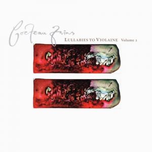 Cocteau Twins Lullabies to Violaine, Volume 2, 2006