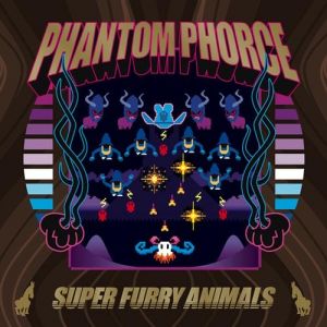 Super Furry Animals Phantom Phorce, 2004