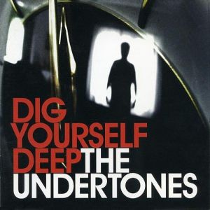 The Undertones Dig Yourself Deep, 2007